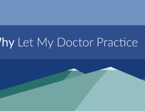 Why Let My Doctor Practice?